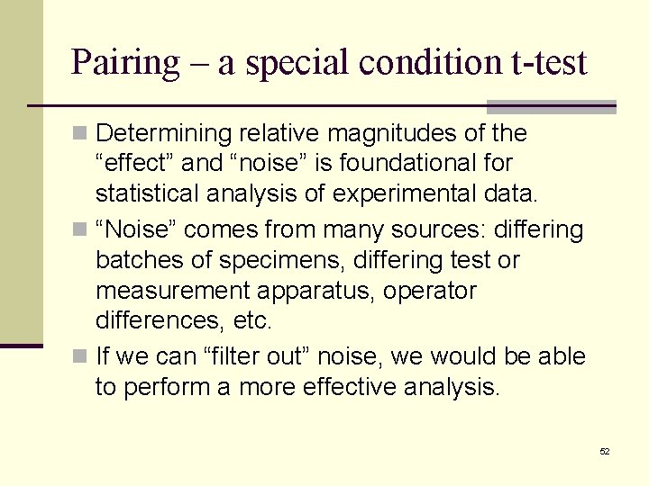Pairing – a special condition t-test n Determining relative magnitudes of the “effect” and