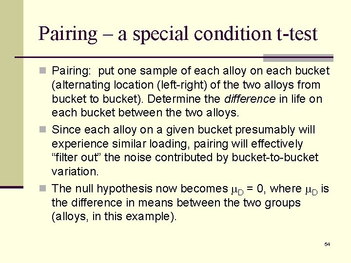 Pairing – a special condition t-test n Pairing: put one sample of each alloy