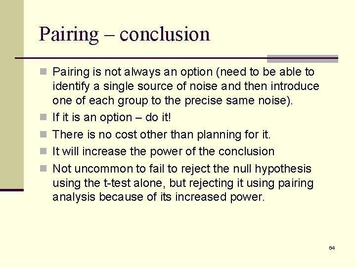 Pairing – conclusion n Pairing is not always an option (need to be able