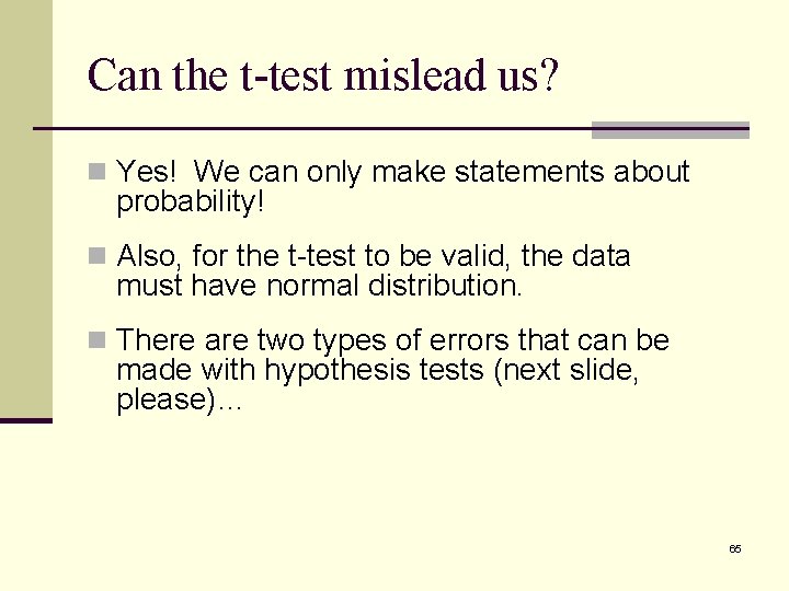 Can the t-test mislead us? n Yes! We can only make statements about probability!
