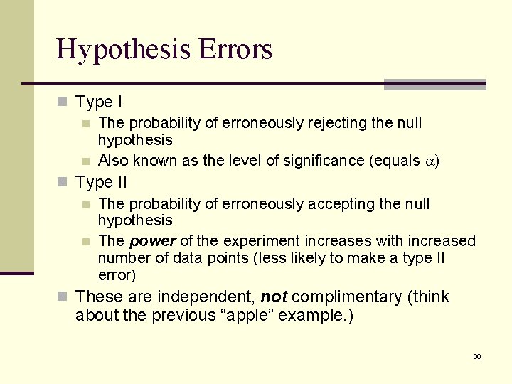 Hypothesis Errors n Type I n The probability of erroneously rejecting the null hypothesis