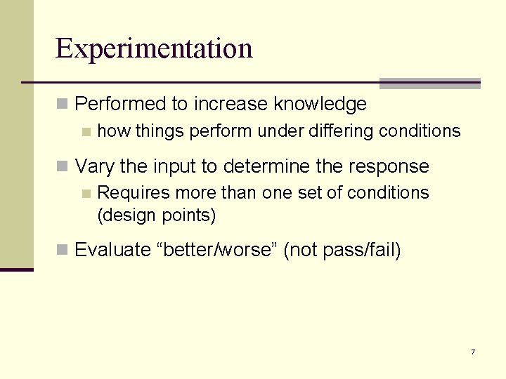 Experimentation n Performed to increase knowledge n how things perform under differing conditions n