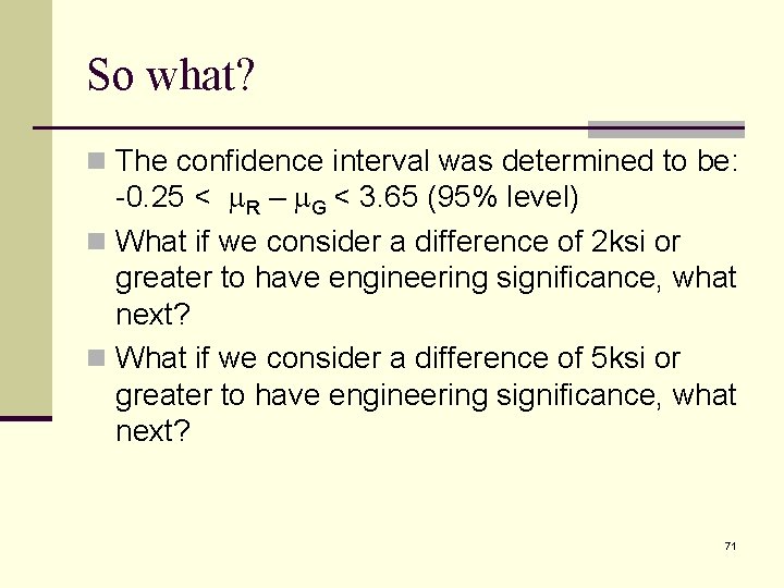 So what? n The confidence interval was determined to be: -0. 25 < m.