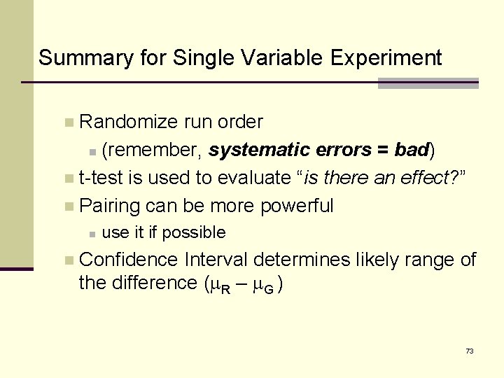 Summary for Single Variable Experiment Randomize run order n (remember, systematic errors = bad)