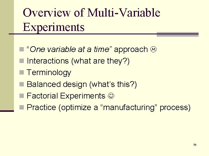 Overview of Multi-Variable Experiments n “One variable at a time” approach n Interactions (what