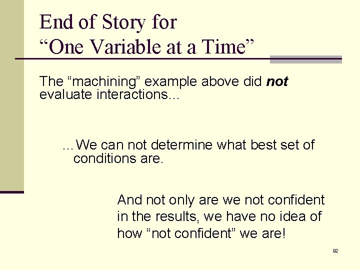 End of Story for “One Variable at a Time” The “machining” example above did