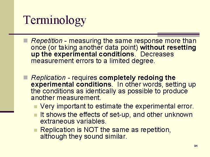 Terminology n Repetition - measuring the same response more than once (or taking another