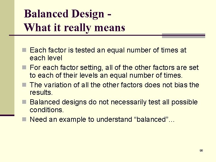 Balanced Design What it really means n Each factor is tested an equal number