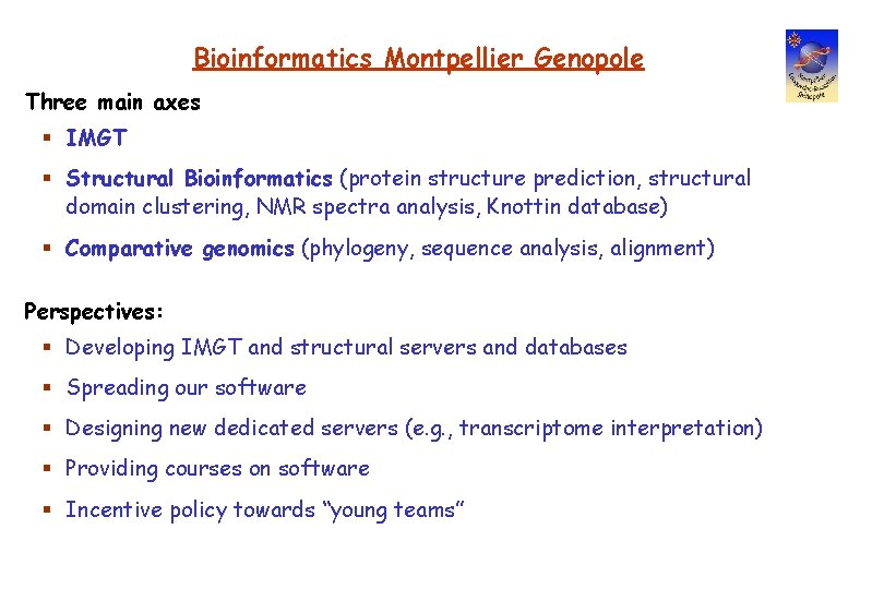 Bioinformatics Montpellier Genopole Three main axes § IMGT § Structural Bioinformatics (protein structure prediction,