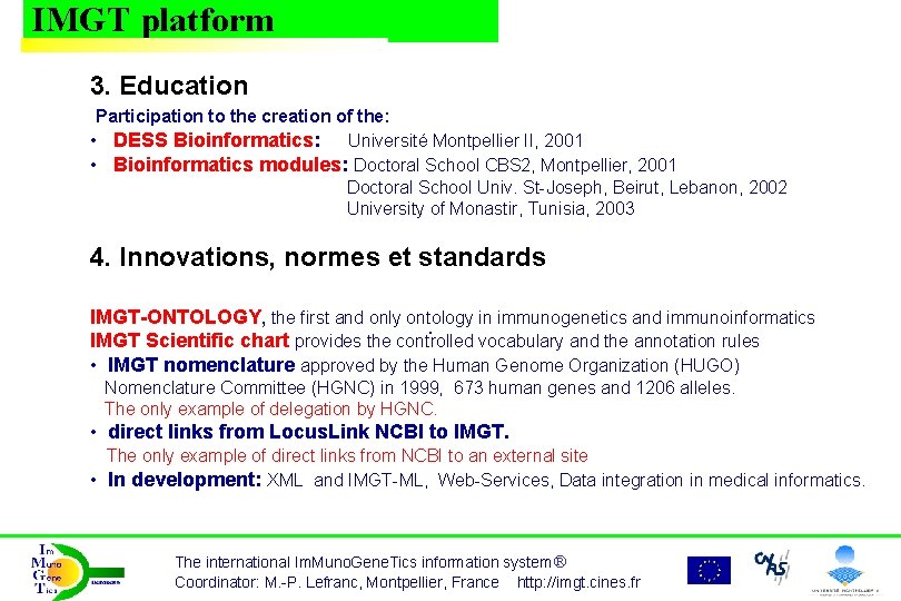 IMGT platform 3. Education Participation to the creation of the: • DESS Bioinformatics: Université