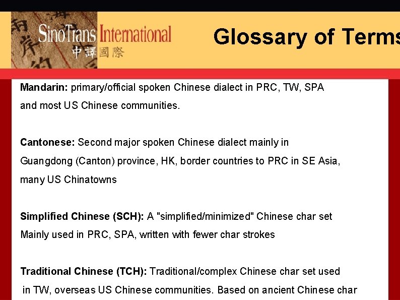 Glossary of Terms Mandarin: primary/official spoken Chinese dialect in PRC, TW, SPA and most