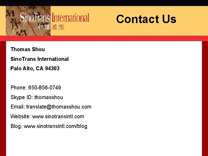 Contact Us Thomas Shou Sino. Trans International Palo Alto, CA 94303 Phone: 650 -856