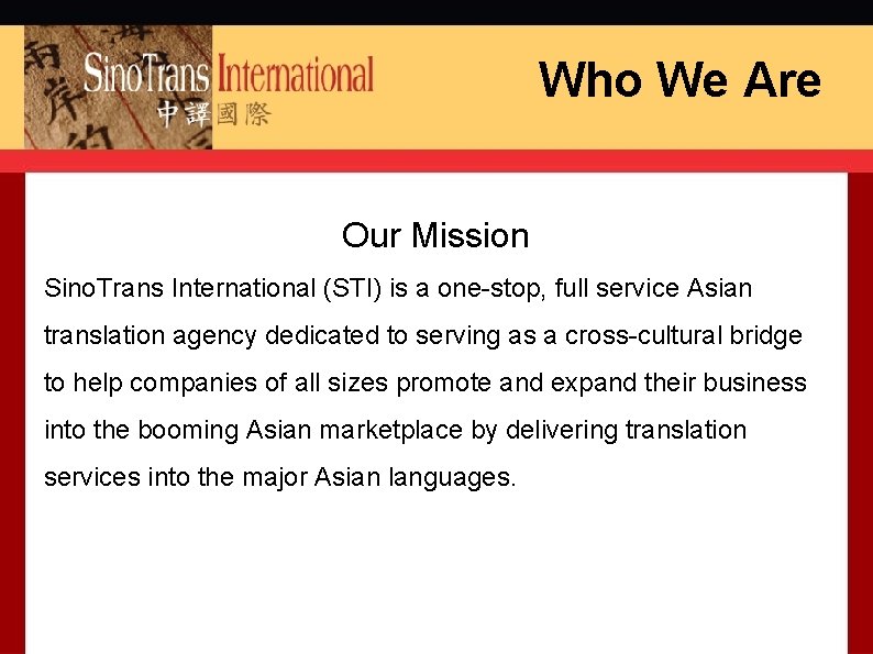 Who We Are Our Mission Sino. Trans International (STI) is a one-stop, full service