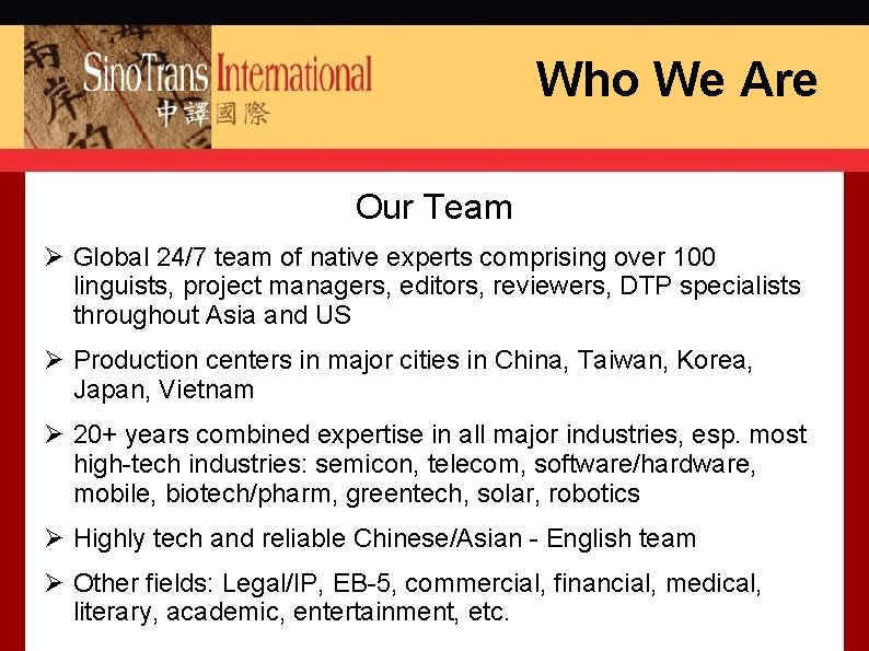 Who We Are Our Team Ø Global 24/7 team of native experts comprising over