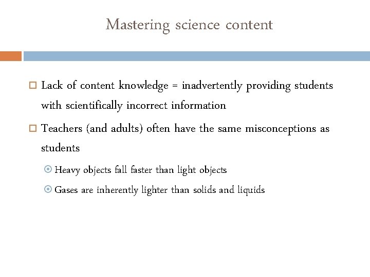 Mastering science content Lack of content knowledge = inadvertently providing students with scientifically incorrect