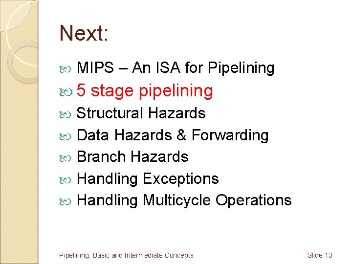 Next: MIPS – An ISA for Pipelining 5 stage pipelining Structural Hazards Data Hazards