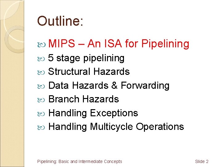 Outline: MIPS – An ISA for Pipelining 5 stage pipelining Structural Hazards Data Hazards