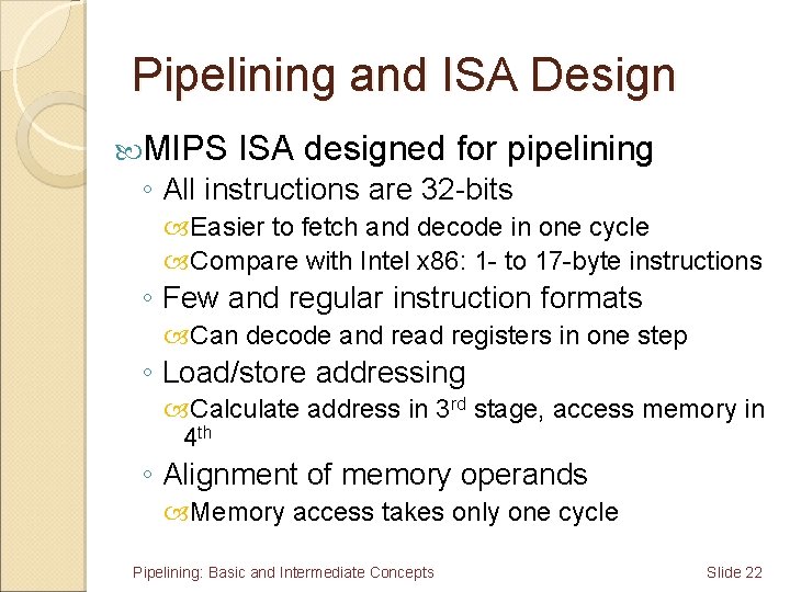 Pipelining and ISA Design MIPS ISA designed for pipelining ◦ All instructions are 32