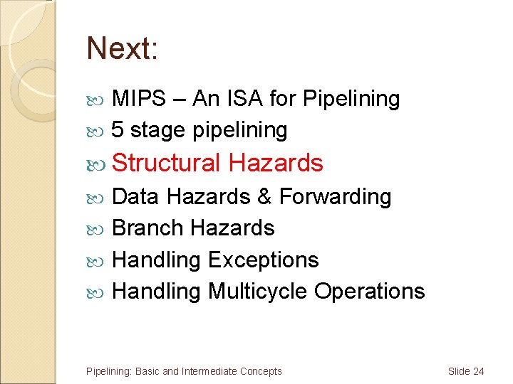 Next: MIPS – An ISA for Pipelining 5 stage pipelining Structural Hazards Data Hazards
