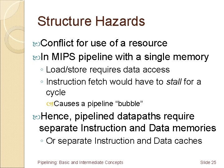 Structure Hazards Conflict for use of a resource In MIPS pipeline with a single
