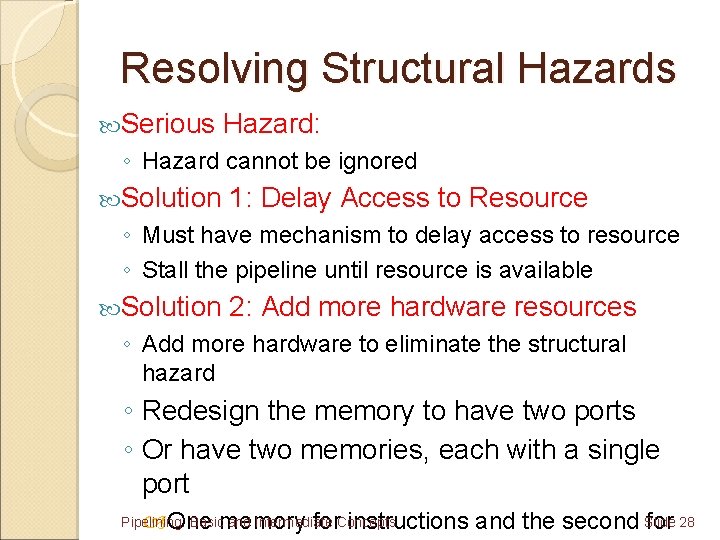 Resolving Structural Hazards Serious Hazard: ◦ Hazard cannot be ignored Solution 1: Delay Access