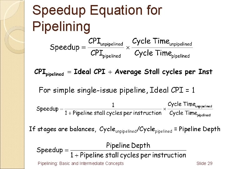 Speedup Equation for Pipelining For simple single-issue pipeline, Ideal CPI = 1 If stages