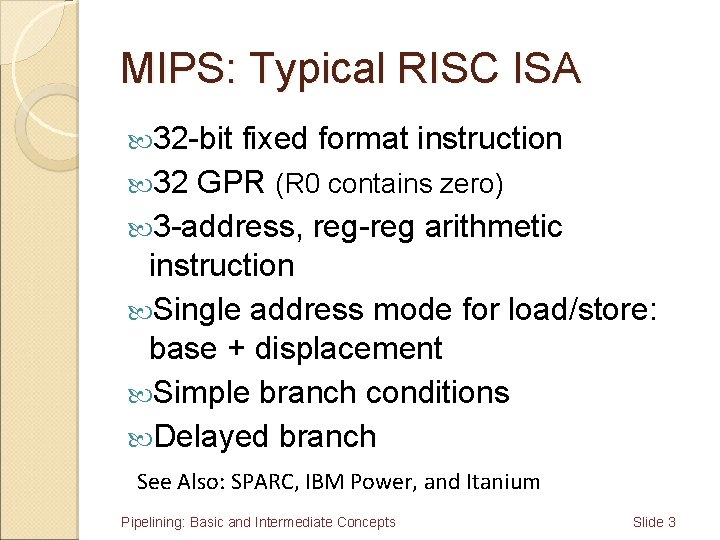MIPS: Typical RISC ISA 32 -bit fixed format instruction 32 GPR (R 0 contains