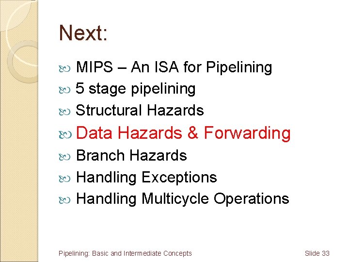 Next: MIPS – An ISA for Pipelining 5 stage pipelining Structural Hazards Data Hazards