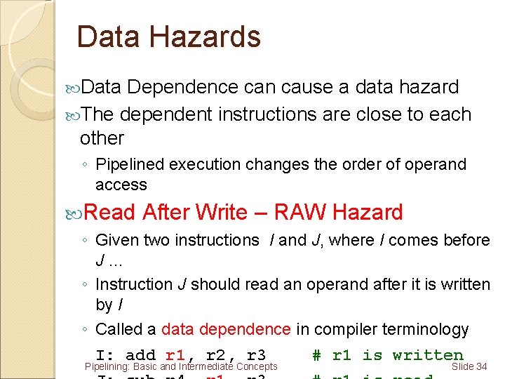 Data Hazards Data Dependence can cause a data hazard The dependent instructions are close