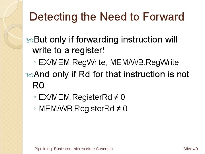 Detecting the Need to Forward But only if forwarding instruction will write to a