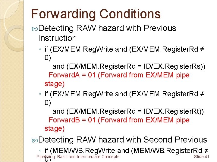 Forwarding Conditions Detecting RAW hazard with Previous Instruction ◦ if (EX/MEM. Reg. Write and