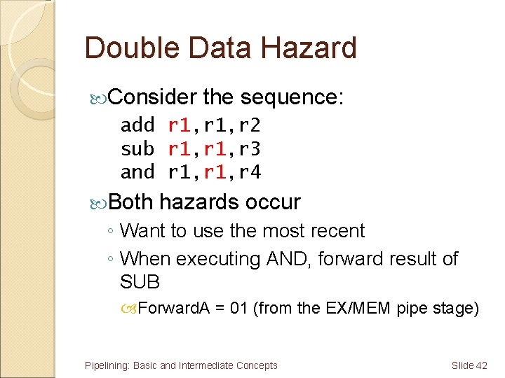Double Data Hazard Consider the sequence: add r 1, r 2 sub r 1,