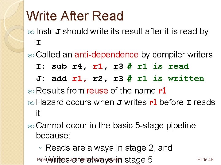 Write After Read Instr J should write its result after it is read by