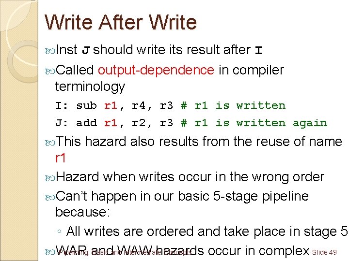 Write After Write Inst J should write its result after I Called output-dependence in
