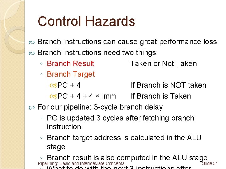 Control Hazards Branch instructions can cause great performance loss Branch instructions need two things: