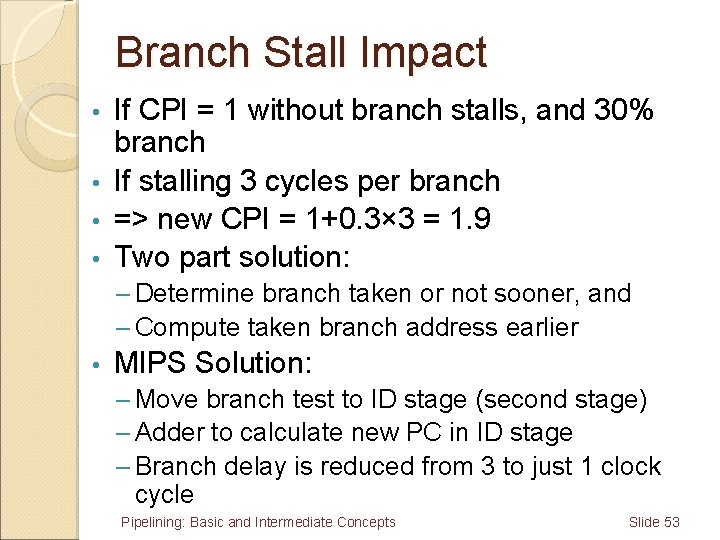 Branch Stall Impact If CPI = 1 without branch stalls, and 30% branch •