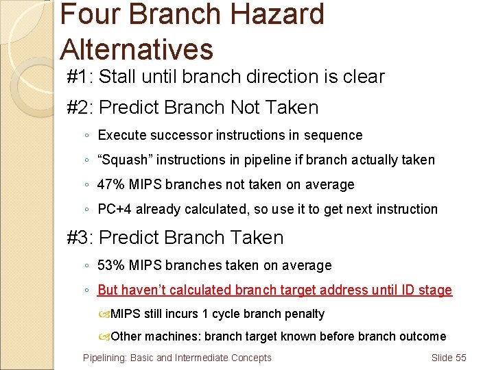 Four Branch Hazard Alternatives #1: Stall until branch direction is clear #2: Predict Branch