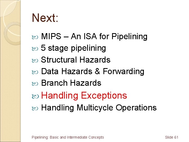 Next: MIPS – An ISA for Pipelining 5 stage pipelining Structural Hazards Data Hazards