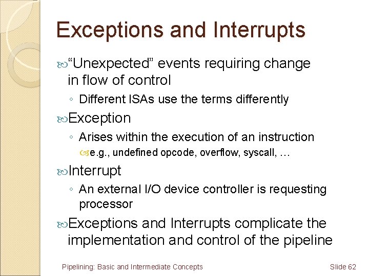 Exceptions and Interrupts “Unexpected” events requiring change in flow of control ◦ Different ISAs