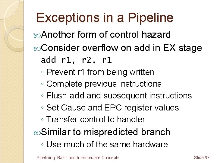 Exceptions in a Pipeline Another form of control hazard Consider overflow on add in