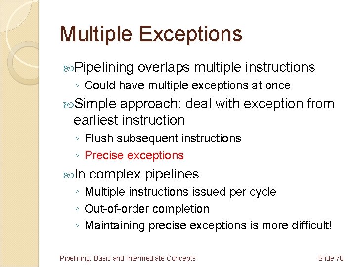 Multiple Exceptions Pipelining overlaps multiple instructions ◦ Could have multiple exceptions at once Simple