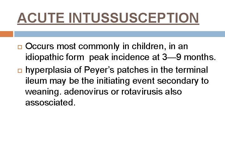 ACUTE INTUSSUSCEPTION Occurs most commonly in children, in an idiopathic form peak incidence at