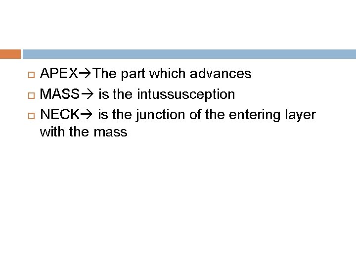  APEX The part which advances MASS is the intussusception NECK is the junction