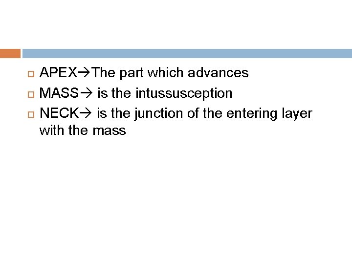  APEX The part which advances MASS is the intussusception NECK is the junction