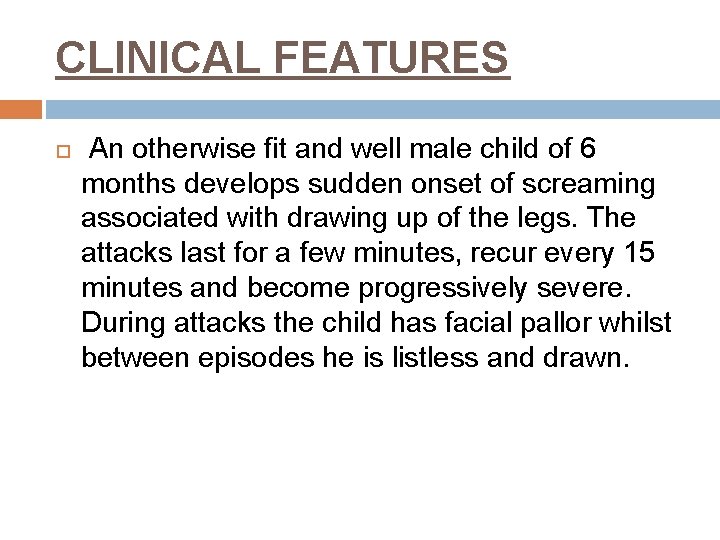 CLINICAL FEATURES An otherwise fit and well male child of 6 months develops sudden