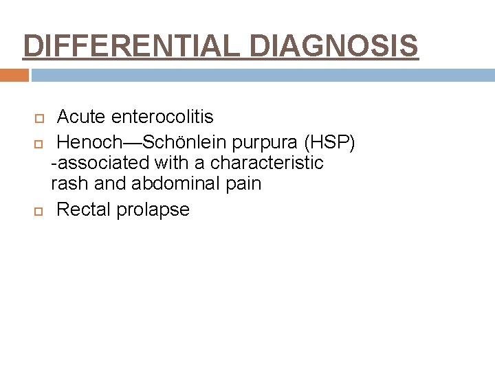 DIFFERENTIAL DIAGNOSIS Acute enterocolitis Henoch—Schönlein purpura (HSP) associated with a characteristic rash and abdominal