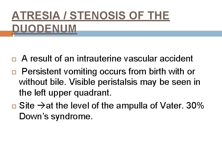 ATRESIA / STENOSIS OF THE DUODENUM A result of an intrauterine vascular accident Persistent