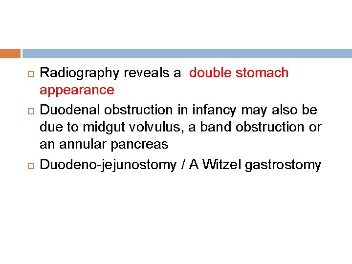  Radiography reveals a double stomach appearance Duodenal obstruction in infancy may also be