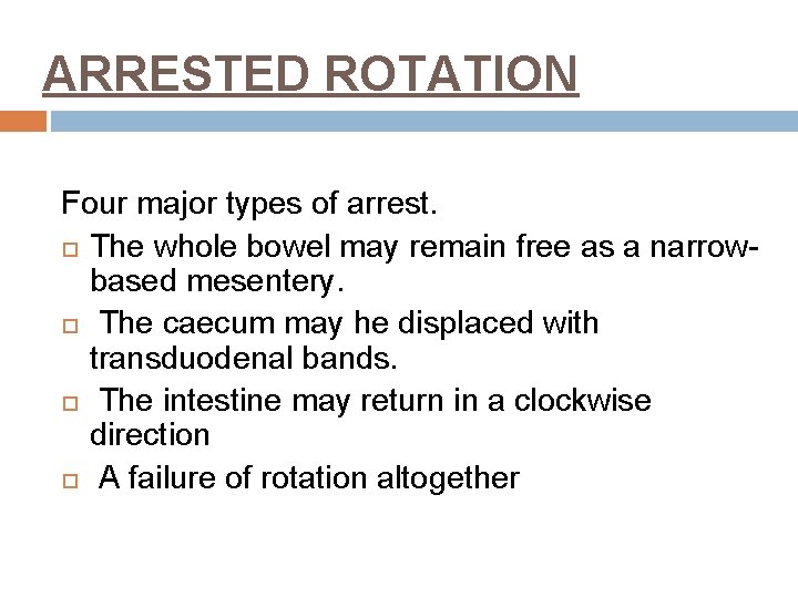 ARRESTED ROTATION Four major types of arrest. The whole bowel may remain free as