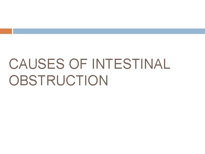 CAUSES OF INTESTINAL OBSTRUCTION 